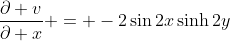 \frac{\partial v}{\partial x} = -2\sin{2x}\sinh{2y}