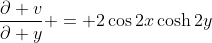 \frac{\partial v}{\partial y} = 2\cos{2x}\cosh{2y}