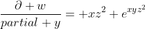 \frac{\partial w}{partial y}= xz^2 e^{xyz^2}