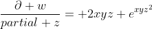 \frac{\partial w}{partial z}= 2xyz e^{xyz^2}