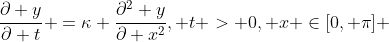 \frac{\partial y}{\partial t} =\kappa \frac{\partial^2 y}{\partial x^2}, t > 0, x \in[0, \pi] 