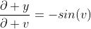 \frac{\partial y}{\partial v}=-sin(v)