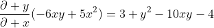 \frac{\partial y}{\partial x}(-6xy+5x^{2})=3 y^{2}-10xy-4