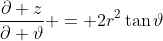 \frac{\partial z}{\partial \vartheta} = 2r^2\tan\vartheta