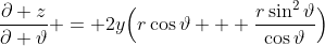 \frac{\partial z}{\partial \vartheta} = 2y\Bigl(r\cos\vartheta + \frac{r\sin^2\vartheta}{\cos\vartheta}\Bigr)