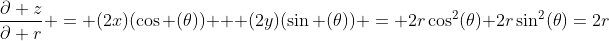 \frac{\partial z}{\partial r} = (2x)(\cos (\theta)) + (2y)(\sin (\theta)) = 2r\cos^2(\theta)+2r\sin^2(\theta)=2r