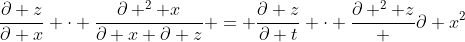 \frac{\partial z}{\partial x} \cdot \frac{\partial ^2 x}{\partial x \partial z} = \frac{\partial z}{\partial t} \cdot \frac{\partial ^2 z} {\partial x^2}