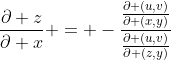 \frac{\partial z}{\partial x} = -\frac{\frac{\partial (u,v)}{\partial (x,y)}}{\frac{\partial (u,v)}{\partial (z,y)}}