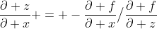 \frac{\partial z}{\partial x} = -\frac{\partial f}{\partial x}\big\slash\frac{\partial f}{\partial z}
