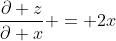 \frac{\partial z}{\partial x} = 2x