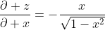 \frac{\partial z}{\partial x}=-\frac{x}{\sqrt{1-x^2}}
