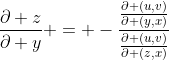 \frac{\partial z}{\partial y} = -\frac{\frac{\partial (u,v)}{\partial (y,x)}}{\frac{\partial (u,v)}{\partial (z,x)}}