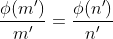 \frac{\phi(m')}{m'}=\frac{\phi(n')}{n'}