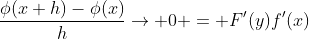 \frac{\phi(x+h)-\phi(x)}{h}\to 0 = F'(y)f'(x)