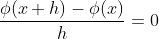 \frac{\phi(x+h)-\phi(x)}{h}=0