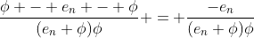 \frac{\phi - e_n - \phi}{(e_n+\phi)\phi} = \frac{-e_n}{(e_n+\phi)\phi}