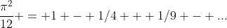 \frac{\pi^2}{12} = 1 - 1/4 + 1/9 - ...