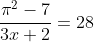 \frac{\pi^2-7}{3x+2}=28