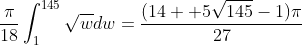 \frac{\pi}{18}\int_{1}^{145}{\sqrt{w}}dw=\frac{(14  5\sqrt{145}-1){\pi}}{27}