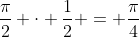 \frac{\pi}{2} \cdot \frac{1}{2} = \frac{\pi}{4}