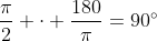 \frac{\pi}{2} \cdot \frac{180}{\pi}=90^{\circ}