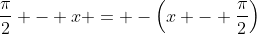 \frac{\pi}{2} - x = -\left(x - \frac{\pi}{2}\right)