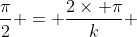 \frac{\pi}{2} = \frac{2\times \pi}{k} 