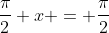 \frac{\pi}{2} x = \frac{\pi}{2}