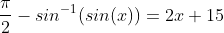 \frac{\pi}{2}-sin^{-1}(sin(x))=2x+15