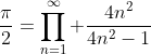 \frac{\pi}{2}=\prod_{n=1}^{\infty} \frac{4n^2}{4n^2-1}