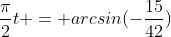\frac{\pi}{2}t = arcsin(-\frac{15}{42})