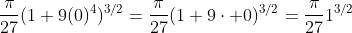 \frac{\pi}{27}(1+9(0)^4)^{3/2}=\frac{\pi}{27}(1+9\cdot 0)^{3/2}=\frac{\pi}{27}1^{3/2}