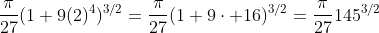 \frac{\pi}{27}(1+9(2)^4)^{3/2}=\frac{\pi}{27}(1+9\cdot 16)^{3/2}=\frac{\pi}{27}145^{3/2}