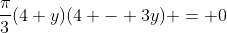 \frac{\pi}{3}(4+y)(4 - 3y) = 0