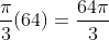 \frac{\pi}{3}(64)=\frac{64\pi}{3}