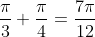 \frac{\pi}{3}+\frac{\pi}{4}=\frac{7\pi}{12}