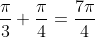 \frac{\pi}{3}+\frac{\pi}{4}=\frac{7\pi}{4}