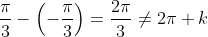 \frac{\pi}{3}-\left(-\frac{\pi}{3}\right)=\frac{2\pi}{3}\not=2\pi k