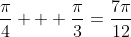 \frac{\pi}{4} + \frac{\pi}{3}=\frac{7\pi}{12}