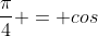 sin\;x\;cos\;\frac{\pi}{4} - cos\;x\;sin\;\frac{\pi}{4} = cos\;x\;cos\;\frac{\pi}{4} + sin\;x\;sin\;\frac{\pi}{4}