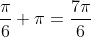 \frac{\pi}{6}+\pi=\frac{7\pi}{6}