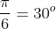 \frac{\pi}{6}=30^o
