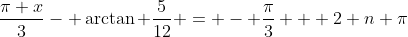 \frac{\pi x}{3}- \arctan \frac{5}{12} = - \frac{\pi}{3} + 2 n \pi