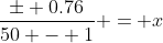 \frac{\pm 0.76}{50 - 1} = x