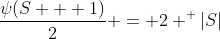 \frac{\psi(S + 1)}{2} = 2 ^ {|S|}