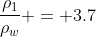 \frac{\rho_1}{\rho_w} = 3.7