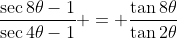 \frac{\sec{8\theta}-1}{\sec{4\theta}-1} = \frac{\tan{8\theta}}{\tan{2\theta}}