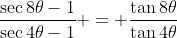 \frac{\sec{8\theta}-1}{\sec{4\theta}-1} = \frac{\tan{8\theta}}{\tan{4\theta}}