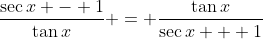 \frac{\sec{x} - 1}{\tan{x}} = \frac{\tan{x}}{\sec{x} + 1}