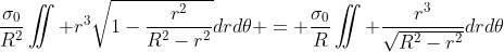 \frac{\sigma_0}{R^2}\iint r^3\sqrt{1-\frac{r^2}{R^2-r^2}}drd\theta = \frac{\sigma_0}{R}\iint \frac{r^3}{\sqrt{R^2-r^2}}drd\theta
